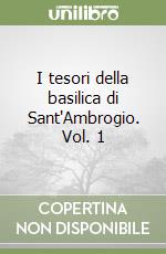 I tesori della basilica di Sant'Ambrogio. Vol. 1 libro