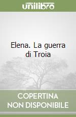 Elena. La guerra di Troia libro