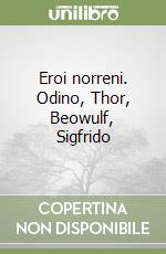 Eroi norreni. Odino, Thor, Beowulf, Sigfrido libro