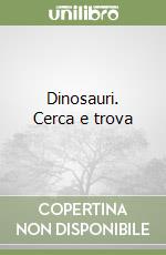 Dinosauri. Cerca e trova