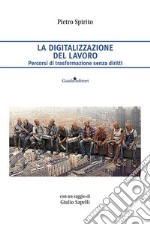 La digitalizzazione del lavoro. Percorsi di trasformazione senza diritti libro