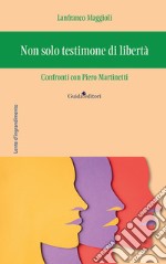 Non solo testimone di libertà. Confronti con Piero Martinetti libro