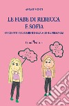 Le fiabe di Rebecca e Sofia (racconti per bambini della scuola primaria) libro