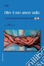 Oltre il mio amore nulla libro