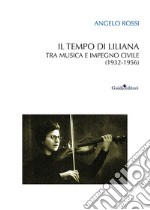 Il tempo di Liliana. Tra musica e impegno civile (1932-1956) libro