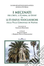 I mecenati, per l'arte per l'arte, il cinema, lo sport per le 8 statue neoclassiche della Villa Comunale di Napoli