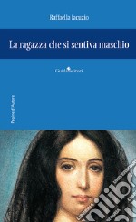 La ragazza che si sentiva maschio libro