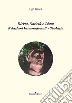 Diritto, società e Islam. Relazioni internazionali e teologia libro