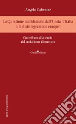 La Questione meridionale dall'Unità d'Italia alla disintegrazione europea. Contributo alla teoria del socialismo di mercato libro