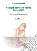 Nascere come Pinocchio. Storie di PMA