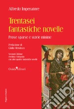 Trentasei fantastiche novelle. Prose sparse e storie minime. Con altre quattro fantastiche novelle libro