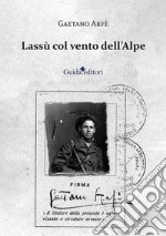 Lassù col vento dell'Alpe libro