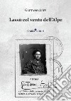 Lassù col vento dell'Alpe libro di Arfé Gaetano