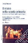 Il teatro nella scuola primaria. L'esperienza del Plesso Raffaele Viviani di Quarto libro di Rimonti Anna