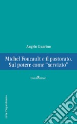 Michel Foucault e il pastorato. Sul potere come «servizio» libro