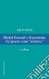 Michel Foucault e il pastorato. Sul potere come «servizio» libro