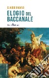 Elogio del baccanale libro di Badano Claudio