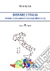 Disfare l'Italia. I disastri della autonomia regionale differenziata libro di Spirito Pietro