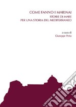 Come fanno i marinai. Storie di mare per una storia del Mediterraneo libro