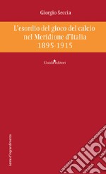 L'esordio del gioco del calcio nel Meridione d'Italia 1895-1915 libro