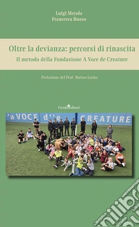Oltre la devianza: percorsi di rinascita. Il metodo della Fondazione A Voce de Creature libro