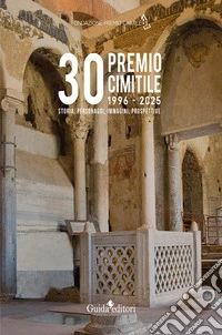 30° Premio Cimitile 1996-2025. Storia, personaggi, immagini, prospettive libro