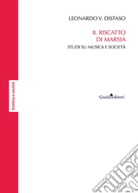 Il riscatto di Marsia. Studi su musica e società libro