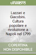 Lazzari e Giacobini. Cultura popolare e rivoluzione a Napoli nel 1799 libro