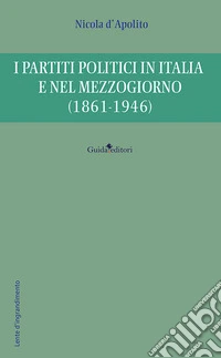 I partiti politici in Italia e nel Mezzogiorno (1861-1946) libro