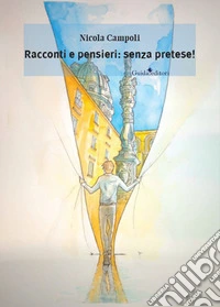 Racconti e pensieri: senza pretese! libro