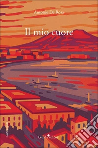 Il mio cuore. Nuova ediz. libro