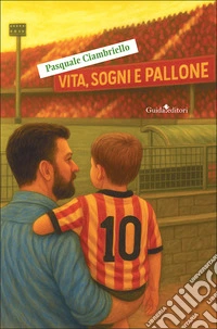 Vita, sogni e pallone. Nuova ediz. libro