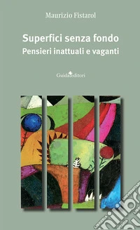 Superfici senza fondo. Pensieri inattuali e vaganti. Nuova ediz. libro
