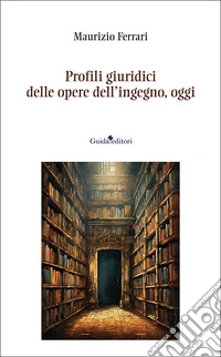 Profili giuridici delle opere dell'ingegno, oggi. Nuova ediz. libro