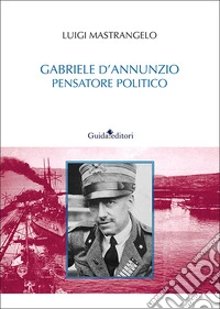 Gabriele D'Annunzio pensatore politico