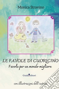 Le favole di Cuoricino. Favole per un mondo migliore. Ediz. illustrata