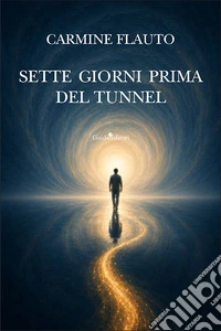 Sette giorni prima del tunnel. Nuova ediz.