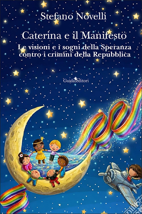 Caterina e il manifesto. Le visioni e i sogni della speranza contro i crimini della Repubblica. Nuova ediz.