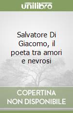 Salvatore Di Giacomo, il poeta tra amori e nevrosi libro