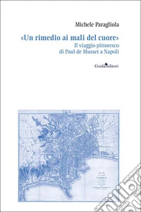 «Un rimedio ai mali del cuore». Il viaggio pittoresco di Paul de Musset a Napoli
