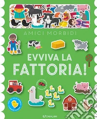 Evviva la fattoria! Amici morbidi. Ediz. illustrata libro
