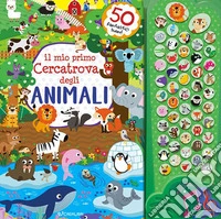 Il mio primo cercatrova degli animali. Gioca & suona. Ediz. illustrata libro