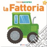 La fattoria. Tocco&scopro. Ediz. a colori libro