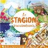 Le stagioni raccontano.... Ediz. a colori libro