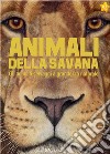 Animali della savana. Gli animali selvaggi a grandezza naturale. Ediz. a colori libro