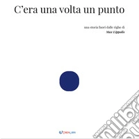 C'era una volta un punto. Ediz. illustrata