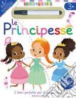 Le principesse. Scrivo&riscrivo. Ediz. a colori. Con pennarello cancellabile libro