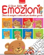 Il libro delle emozioni. Storie di emozioni e sentimenti per diventare grandi. Ediz. a colori libro