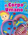 Il corpo umano. La libreria dei piccoli. Ediz. a colori libro di Gonano Maria Elena