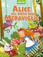 Alice nel paese delle meraviglie. Superfiabe pop up. Ediz. illustrata